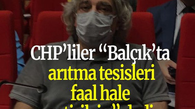 CHP’liler “Balçık’ta arıtma tesisleri faal hale getirilsin” dedi